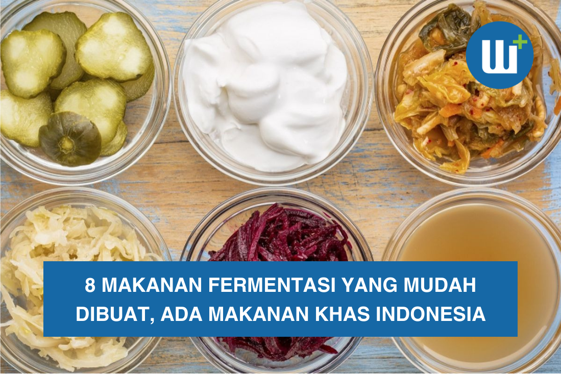 8 Makanan Fermentasi yang Mudah Dibuat, Ada Makanan Khas Indonesia